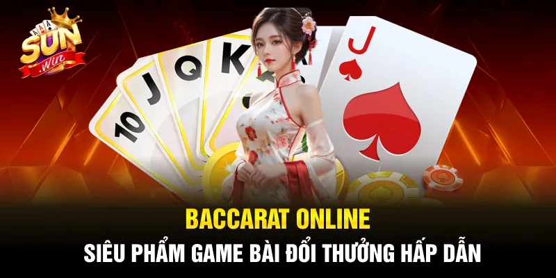 Baccarat Online - Siêu Phẩm Game Bài Đổi Thưởng Hấp Dẫn
