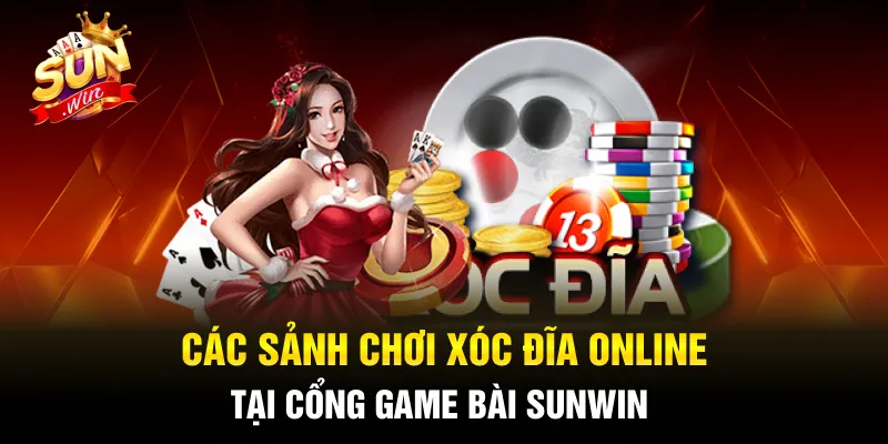 Tổng hợp sảnh chơi Xóc đĩa tại cổng game Sunwin