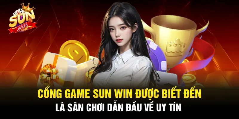 Nhà cái Sunwin được biết đến là sân chơi dẫn đầu về uy tín