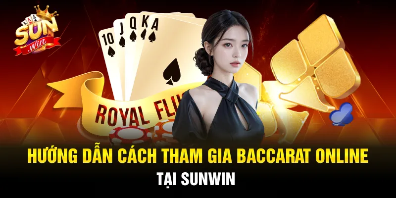 Hướng dẫn cách chơi game Baccarat tại Sunwin