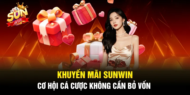 Khuyến Mãi SUNWIN - Cơ Hội Cá Cược Không Cần Bỏ Vốn