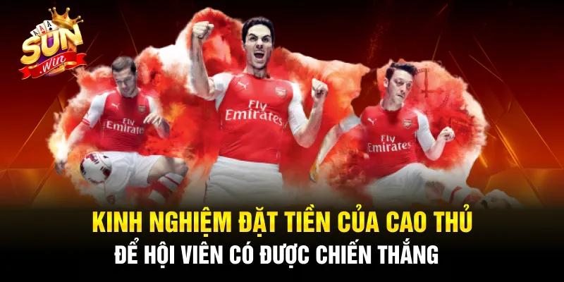 Kinh nghiệm đặt tiền của cao thủ để hội viên có được chiến thắng 