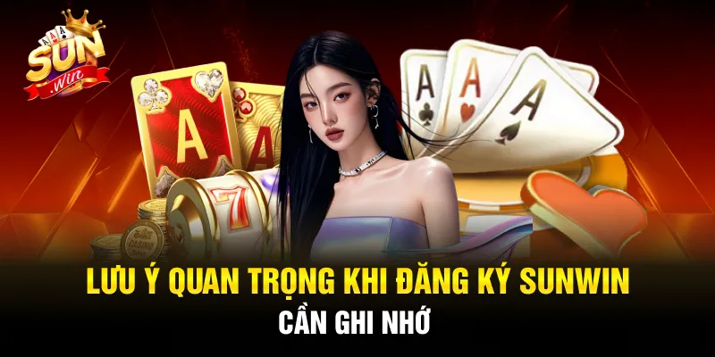 Đăng ký sunwin cần lưu ý điều gì