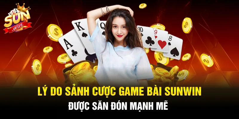 Tìm hiểu sức hút đến từ chuyên mục game bài Sunwin