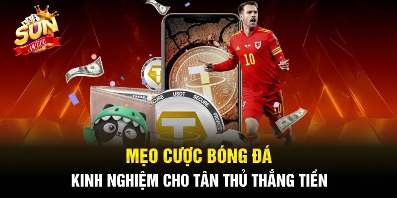 Mẹo Cược Bóng Đá Luôn Thắng - Kinh Nghiệm Cho Tân Thủ Thắng Tiền 