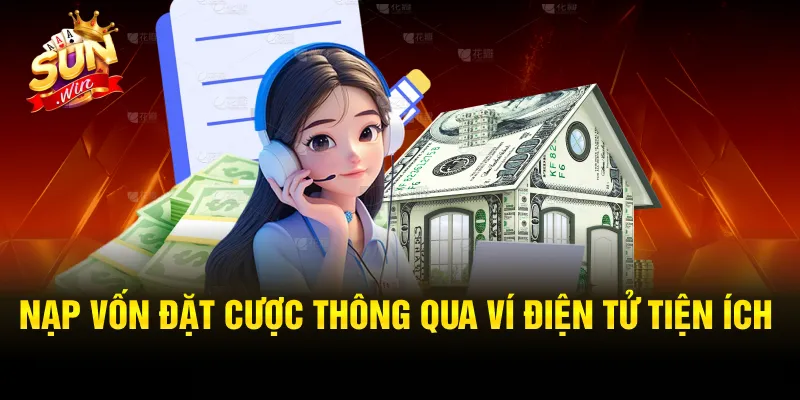 Nạp vốn đặt cược thông qua ví điện tử tiện ích
