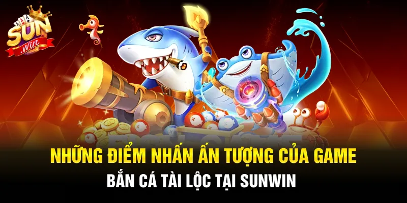 Ưu điểm nổi bật nhất của game bắn cá đình đám này