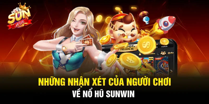 Những nhận xét của người chơi về nổ hũ Sunwin