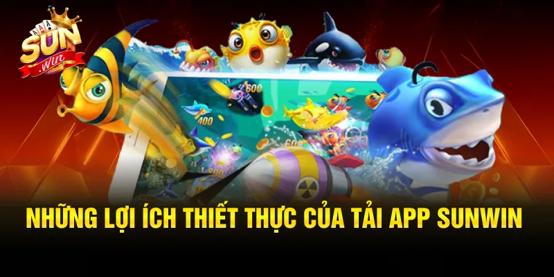 Những lợi ích to lớn của việc tải app Sunwin