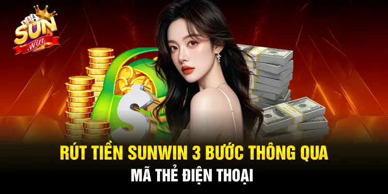 Rút tiền SUNWIN 3 bước thông qua mã thẻ điện thoại
