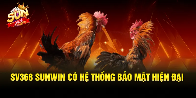 SV368 SUNWIN có hệ thống bảo mật hiện đại
