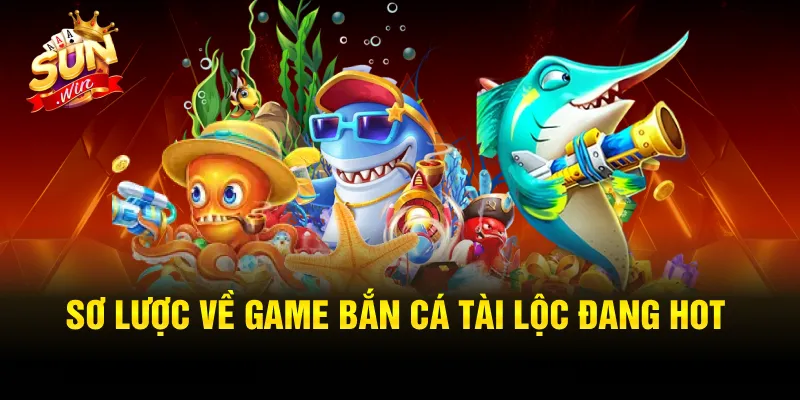Thông tin tổng quan về game Bắn Cá Tài Lộc