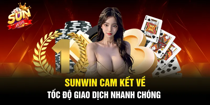 Giao dịch tại sun win có nhanh không?