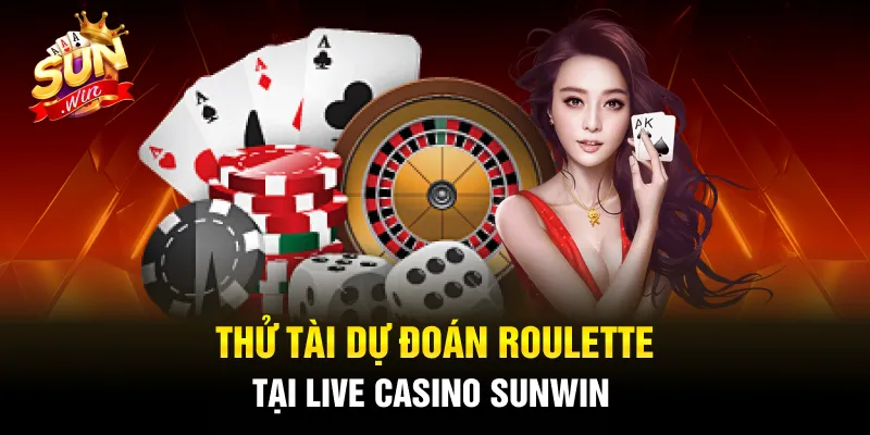 Thử tài dự đoán Roulette tại live casino SUNWIN